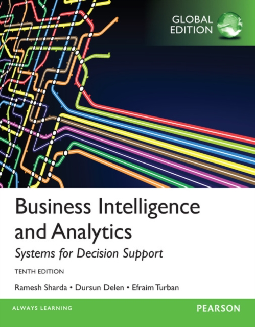 Business Intelligence and Analytics: Systems for Decision Support, Global Edition, Paperback / softback Book