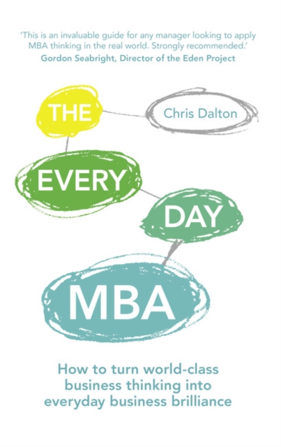 The Every Day MBA : How to turn world-class business thinking into everyday business brilliance, Paperback / softback Book