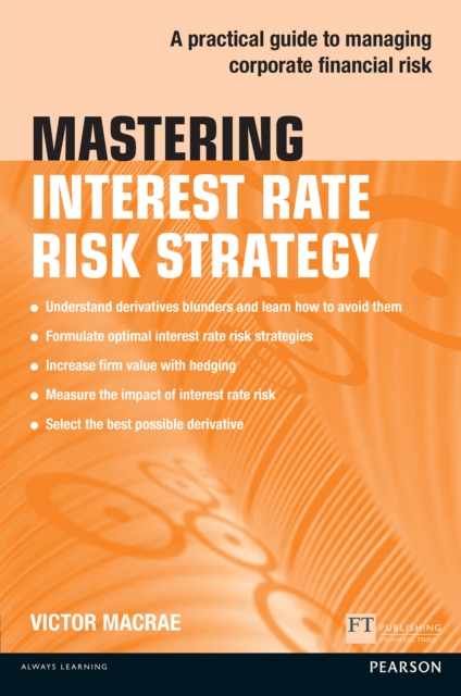 Mastering Interest Rate Risk Strategy : A Practical Guide To Managing Corporate Financial Risk, EPUB eBook