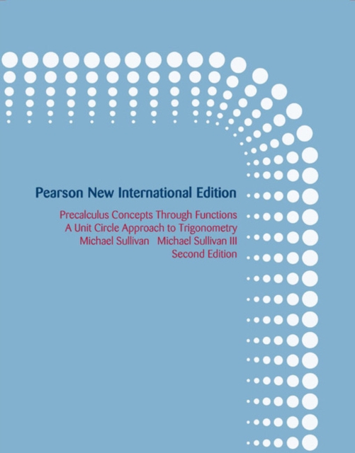 Precalculus: Pearson New International Edition : Concepts Through Functions, A Unit Circle Approach to Trigonometry, Paperback / softback Book