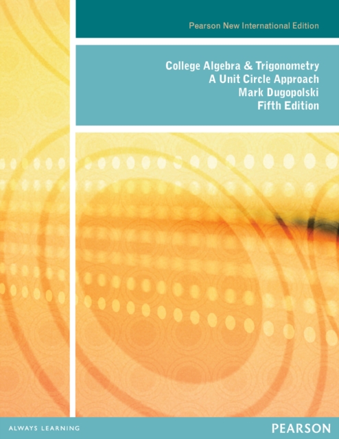 College Algebra and Trigonometry: A Unit Circle Approach : Pearson New International Edition, PDF eBook