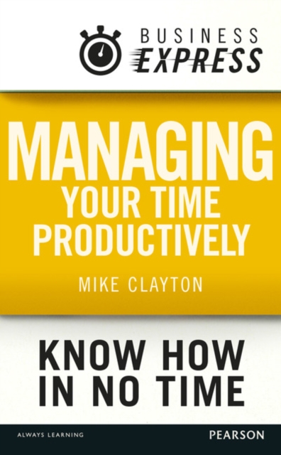 Business Express: Managing your time productively : Organise yourself and use your time efficiently, EPUB eBook