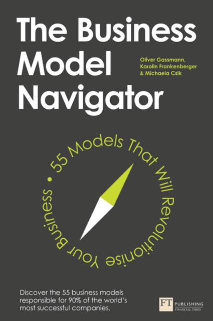 The Business Model Navigator : 55 Models That Will Revolutionise Your Business, Paperback / softback Book