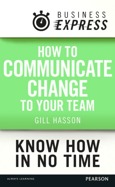 Business Express: How to communicate Change to your Team : Keep your team informed and engaged, EPUB eBook