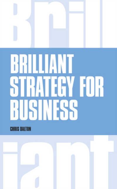 Brilliant Strategy for Business : How to plan, implement and evaluate strategy at any level of management, Paperback / softback Book
