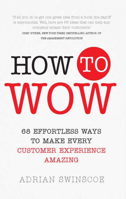 How to Wow : 68 Effortless Ways To Make Every Customer Experience Amazing, EPUB eBook