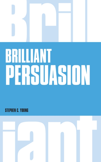 Brilliant Persuasion : Everyday Techniques To Boost Your Powers Of Persuasion, EPUB eBook