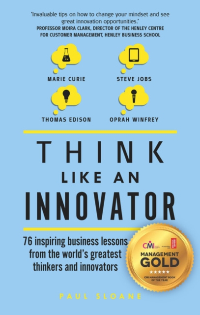 Think Like An Innovator : 76 inspiring business lessons from the world's greatest thinkers and innovators, Paperback / softback Book