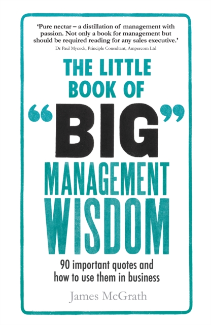 Little Book of Big Management Wisdom, The : 90 Important Quotes And How To Use Them In Business, EPUB eBook