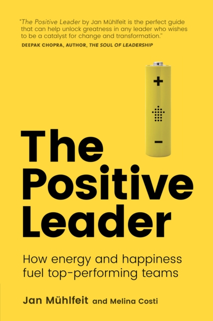 Positive Leader, The : How Energy And Happiness Fuel Top-Performing Teams, EPUB eBook