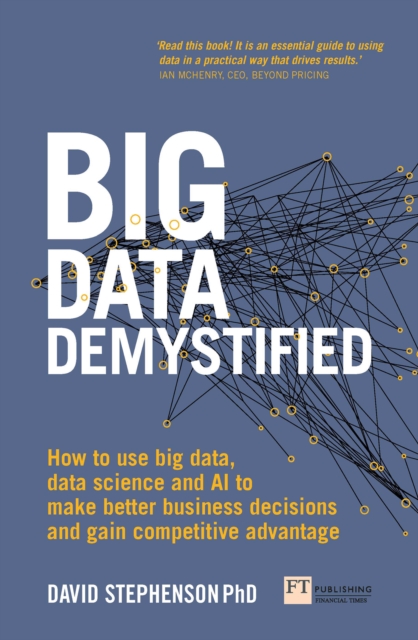 Big Data Demystified : How To Use Big Data, Data Science And Ai To Make Better Business Decisions And Gain Competitive Advantage, PDF eBook