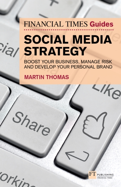 Financial Times Guide to Social Media Strategy, The : Boost Your Business, Manage Risk And Develop Your Personal Brand, EPUB eBook