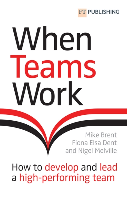 When Teams Work: How to develop and lead a high-performing team : How to develop and lead a high-performing team, Paperback / softback Book