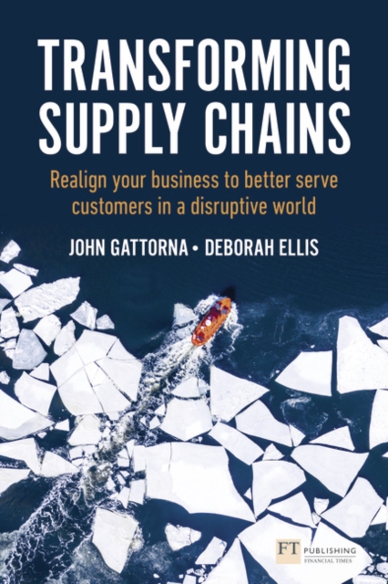 Transforming Supply Chains : Realign your business to better serve customers in a disruptive world, Paperback / softback Book