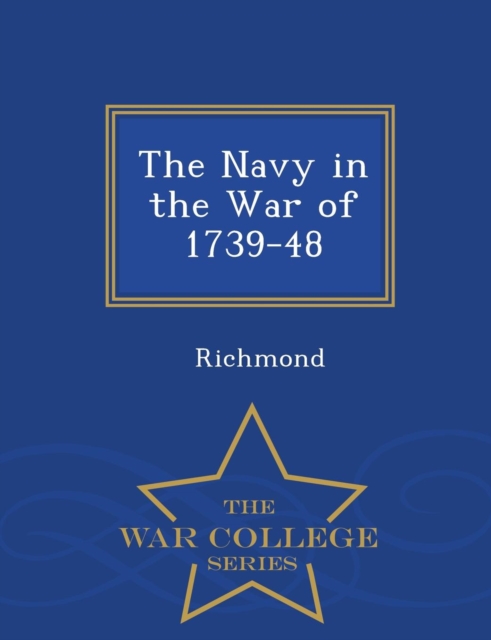 The Navy in the War of 1739-48 - War College Series, Paperback / softback Book