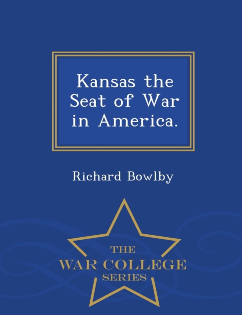 Kansas the Seat of War in America. - War College Series, Paperback / softback Book