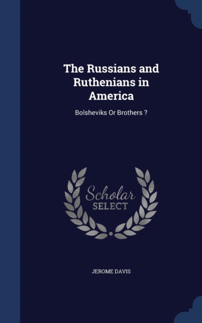 The Russians and Ruthenians in America : Bolsheviks or Brothers ?, Hardback Book