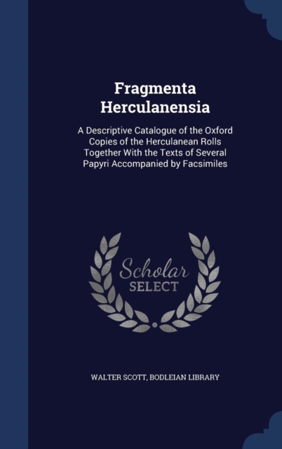 Fragmenta Herculanensia : A Descriptive Catalogue of the Oxford Copies of the Herculanean Rolls Together with the Texts of Several Papyri Accompanied by Facsimiles, Hardback Book
