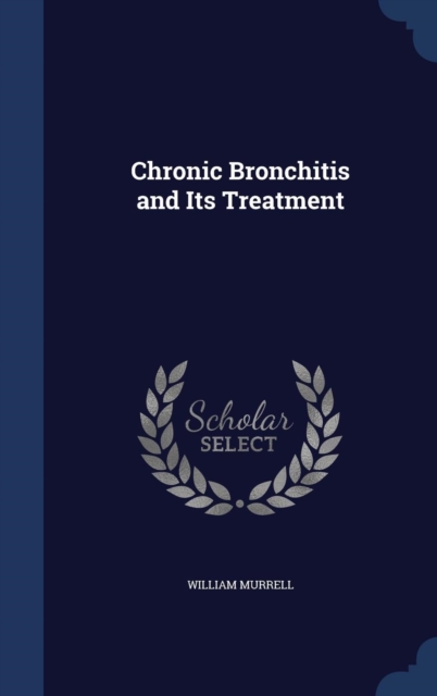 Chronic Bronchitis and Its Treatment, Hardback Book