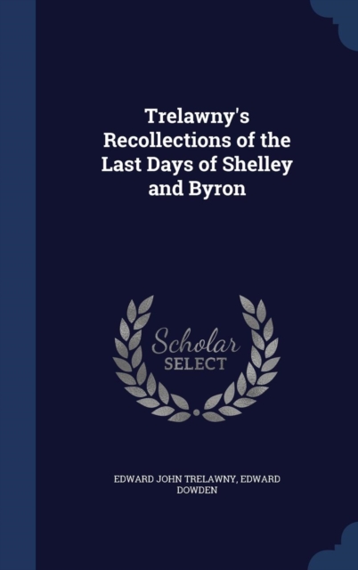 Trelawny's Recollections of the Last Days of Shelley and Byron, Hardback Book