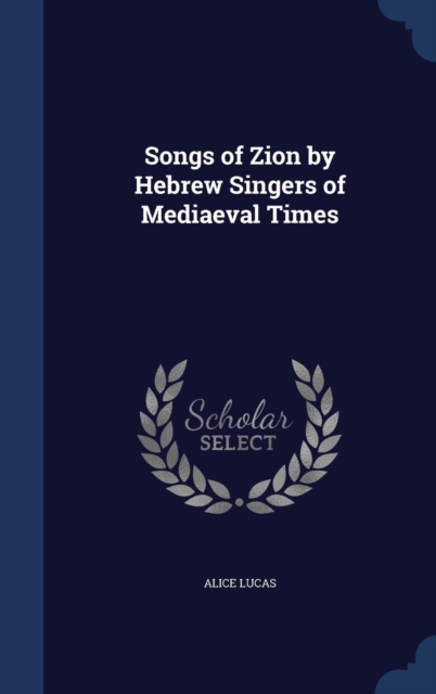 Songs of Zion by Hebrew Singers of Mediaeval Times, Hardback Book