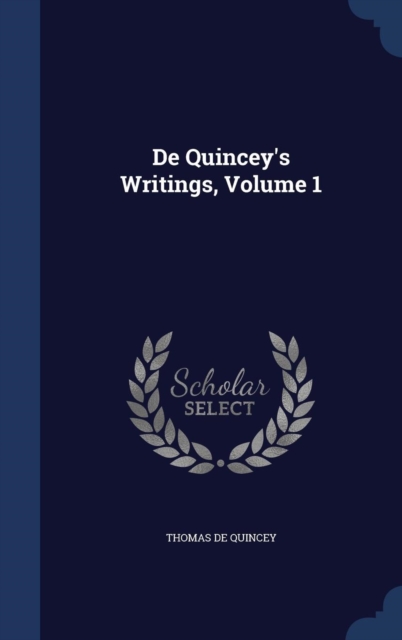 de Quincey's Writings; Volume 1, Hardback Book