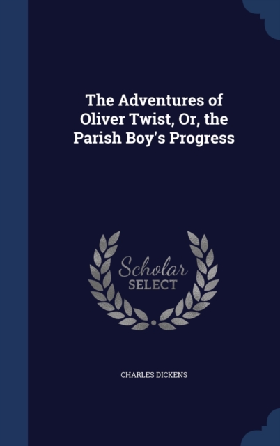 The Adventures of Oliver Twist, Or, the Parish Boy's Progress, Hardback Book