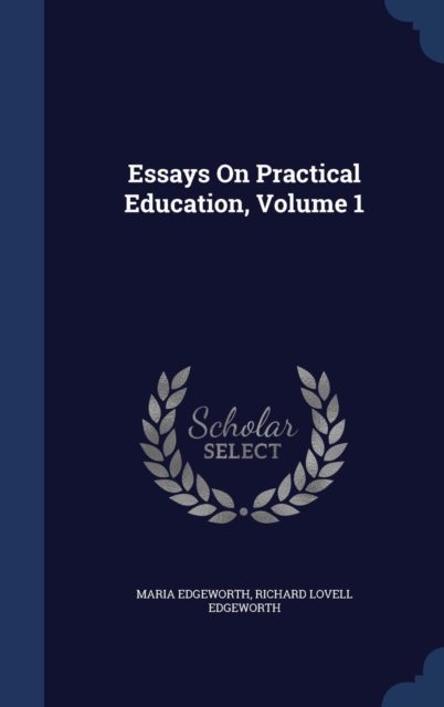 Essays on Practical Education; Volume 1, Hardback Book