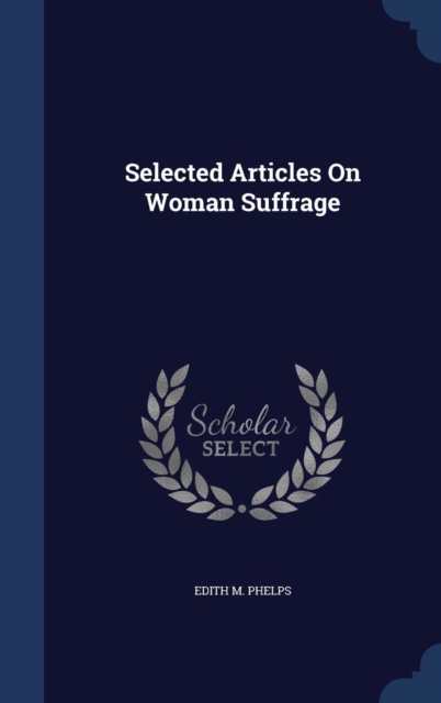 Selected Articles on Woman Suffrage, Hardback Book