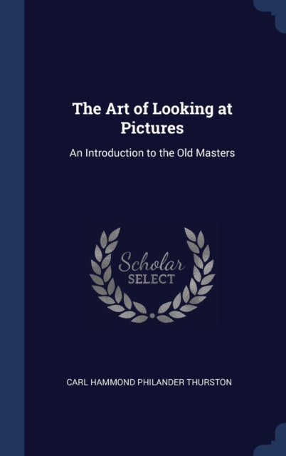 The Art of Looking at Pictures: An Introduction to the Old Masters, Hardback Book