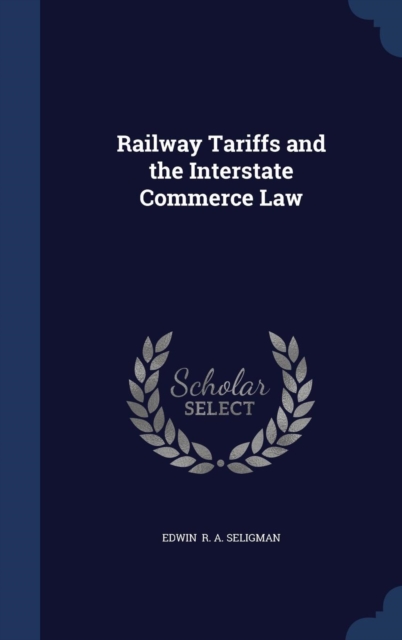 Railway Tariffs and the Interstate Commerce Law, Hardback Book