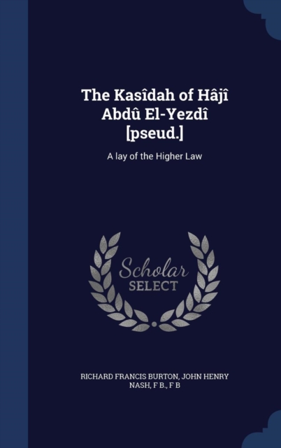 The Kasidah of Haji Abdu El-Yezdi [Pseud.] : A Lay of the Higher Law, Hardback Book