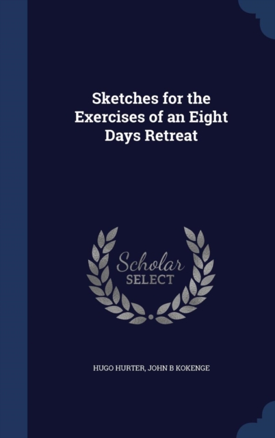Sketches for the Exercises of an Eight Days Retreat, Hardback Book