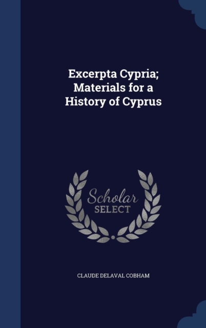 Excerpta Cypria; Materials for a History of Cyprus, Hardback Book