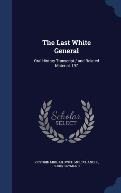 The Last White General : Oral History Transcript / And Related Material, 197, Hardback Book