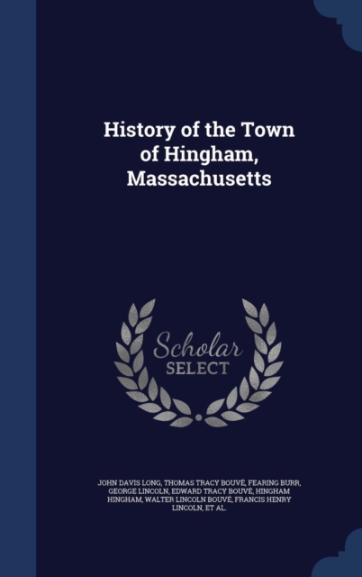 History of the Town of Hingham, Massachusetts, Hardback Book