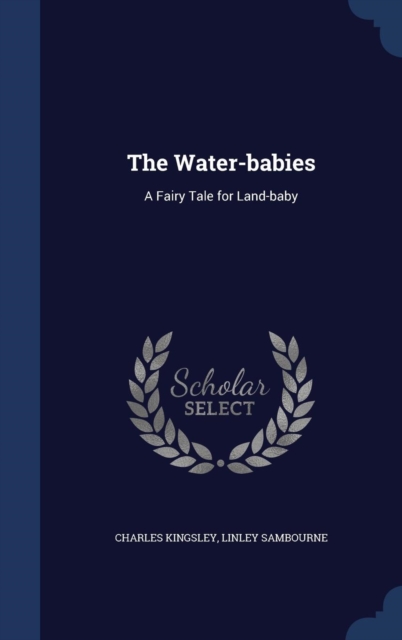 The Water-Babies : A Fairy Tale for Land-Baby, Hardback Book