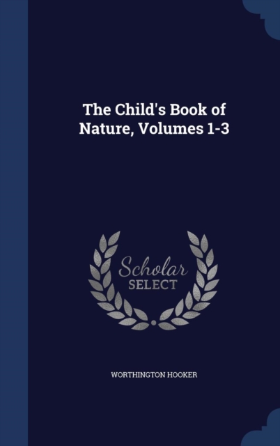 The Child's Book of Nature, Volumes 1-3, Hardback Book