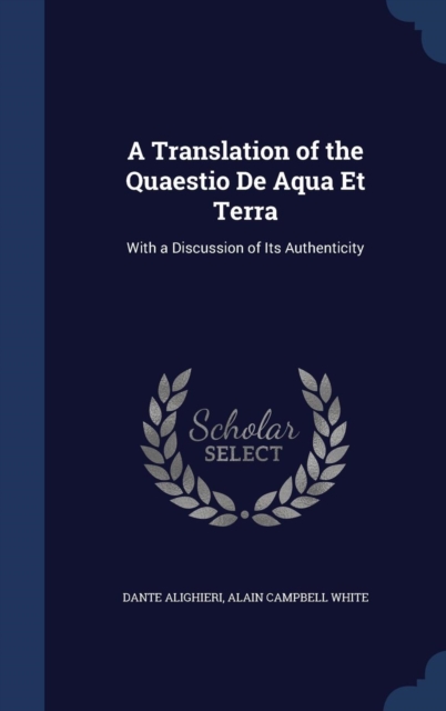 A Translation of the Quaestio de Aqua Et Terra : With a Discussion of Its Authenticity, Hardback Book