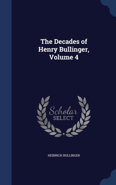 The Decades of Henry Bullinger; Volume 4, Hardback Book