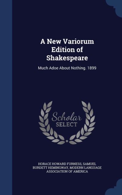 A New Variorum Edition of Shakespeare : Much Adoe about Nothing. 1899, Hardback Book