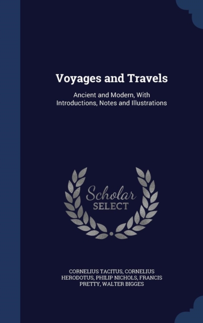 Voyages and Travels : Ancient and Modern, with Introductions, Notes and Illustrations, Hardback Book