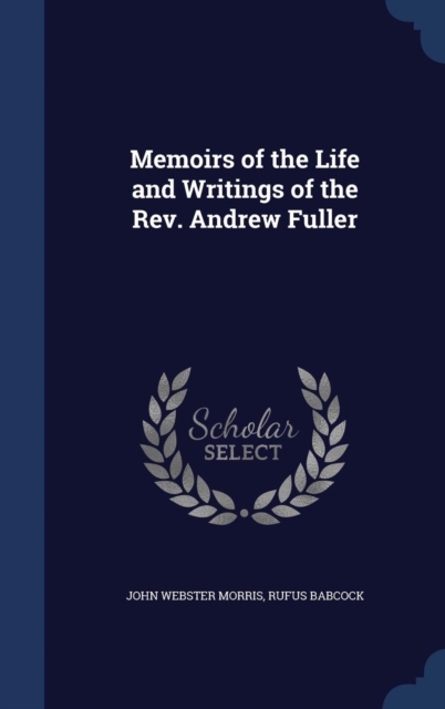 Memoirs of the Life and Writings of the REV. Andrew Fuller, Hardback Book