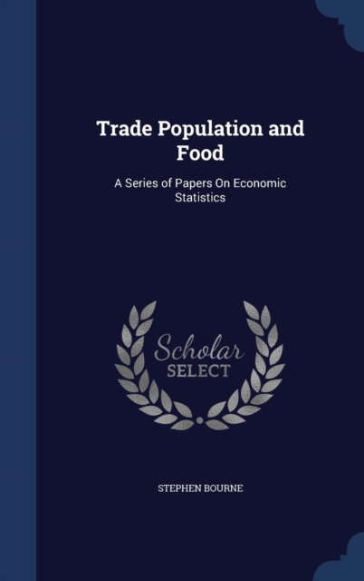 Trade Population and Food : A Series of Papers on Economic Statistics, Hardback Book