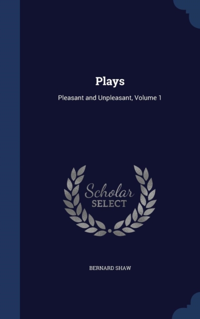 Plays : Pleasant and Unpleasant, Volume 1, Hardback Book