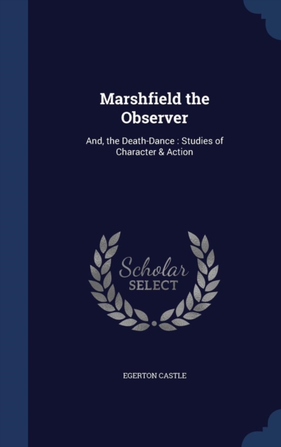 Marshfield the Observer : And, the Death-Dance: Studies of Character & Action, Hardback Book