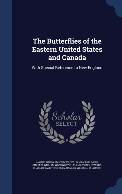 The Butterflies of the Eastern United States and Canada : With Special Reference to New England, Hardback Book
