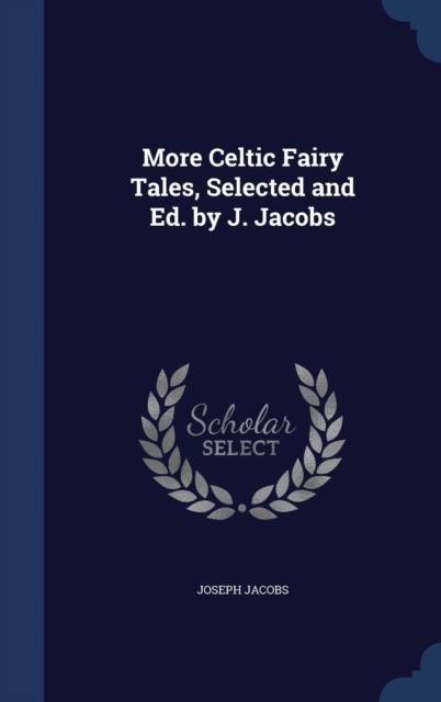 More Celtic Fairy Tales, Selected and Ed. by J. Jacobs, Hardback Book