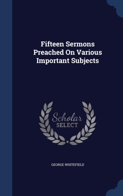 Fifteen Sermons Preached on Various Important Subjects, Hardback Book