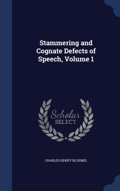Stammering and Cognate Defects of Speech; Volume 1, Hardback Book